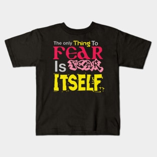 The only thing to fear is fear itself, Black Kids T-Shirt